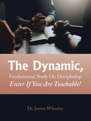 cover image of The Dynamic, Fundamental Study   on Discipleship   Enter If You Are Teachable!